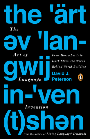 The Art of Language Invention The Art of Language Invention: From Horse-Lords to Dark Elves, the Words behind World-Building by David J. Peterson