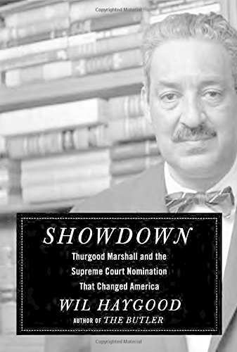 Showdown: Thurgood Marshall and the Supreme Court Nomination that Changed America by Wil Haygood Showdown: Thurgood Marshall and the Supreme Court Nomination that Changed America by Wil Haygood