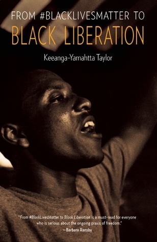 From BlackLivesMatter to Black Liberation by Keeanga-Yamahtta Taylor