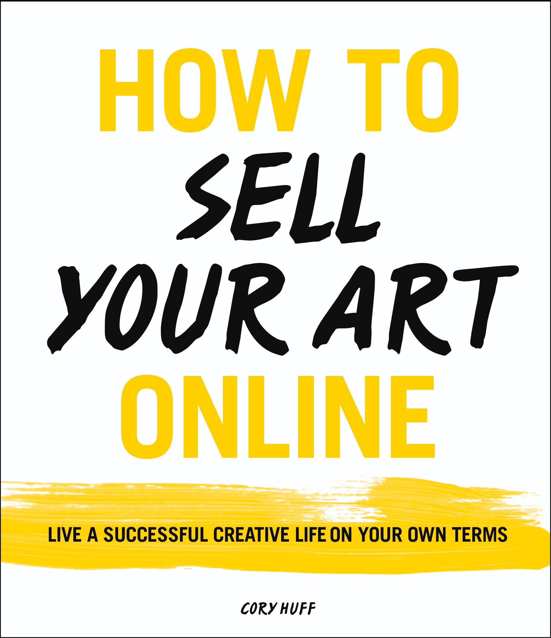 How to Sell Your Art Online: Live a Successful Creative Life on Your Own Terms Yellow and black text or the title on a white background.