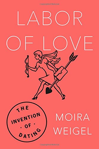 Labor of Love: The Invention of Dating An outline of a woman holding a cupid's bow and arrows.