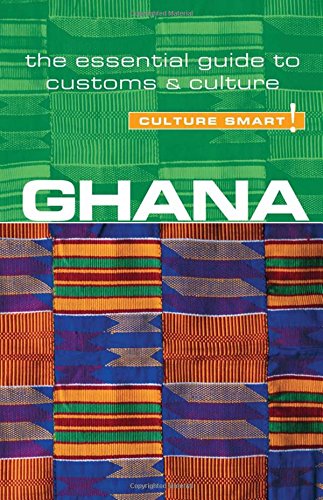 Ghana Ghana - Culture Smart!: The Essential Guide to Customs & Culture! by Ian Utley