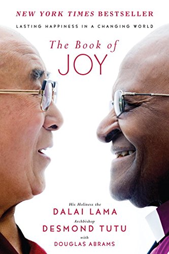 Book of Joy The Book of Joy: Lasting Happiness in a Changing World by Dalai Lama, Desmond Tutu with Douglas Abrams