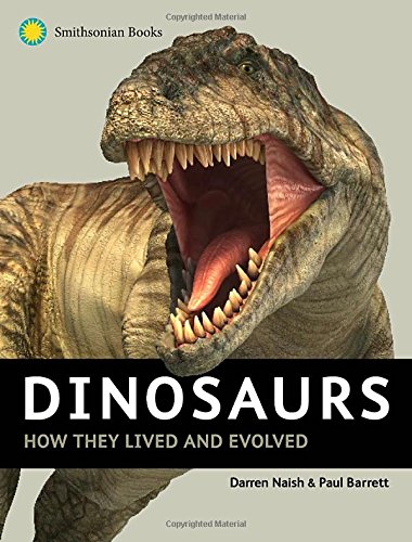 dinosaurs Dinosaurs: How They Lived and Evolved by Darren Naish, Paul Barrett