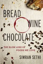 Bread, Wine, Chocolate: The Slow Loss of Foods We Love by Simran Sethi Bread, Wine, Chocolate: The Slow Loss of Foods We Love by Simran Sethi book cover
