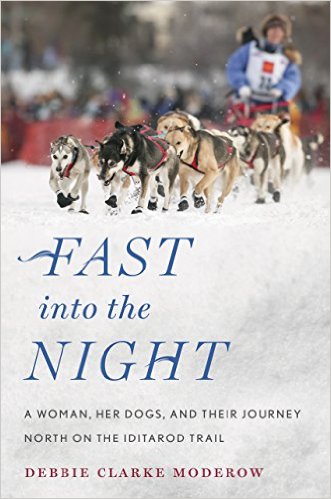 Fast into the Night: A Woman, Her Dogs, and Their Journey North on the Iditarod Trail by Debbie Moderow Fast into the Night: A Woman, Her Dogs, and Their Journey North on the Iditarod Trail by Debbie Moderow book cover