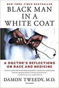 Black Man in a White Coat: A Doctor's Reflections on Race and Medicine by Damon Tweedy MD