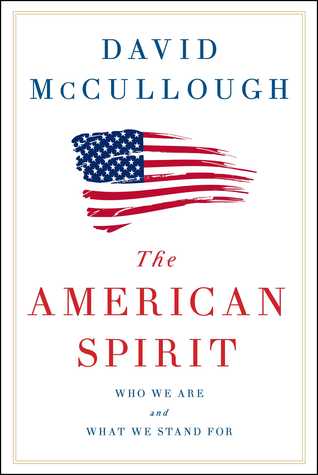 American Spirit American Spirit: Who We Are and What We Stand For by David McCullough