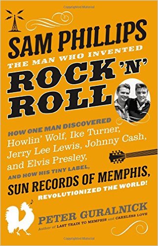sam phillips the man who invented rock 'n' roll