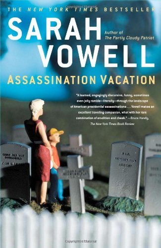 Assassination Vacation Assassination Vacation by Sarah Vowell