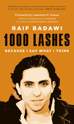 1000 Lashes 1000 Lashes: Because I Say What I Think by Raif Badawi