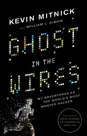 Ghost in the Wires Ghost in the Wires: My Adventures as the World's Most Wanted Hacker by Kevin Mitnick and William L. Simon