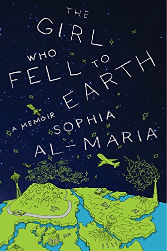 Girl Who Fell to Earth The Girl Who Fell to Earth by Sophia Al-Maria
