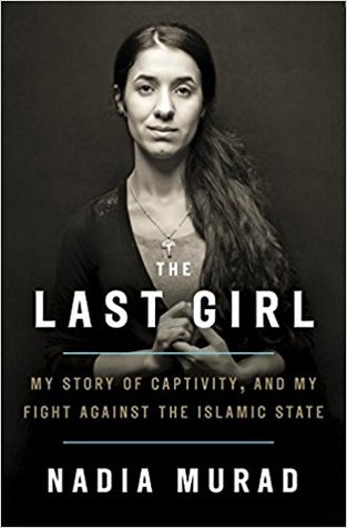 Last Girl The Last Girl: My Story of Captivity, and My Fight Against the Islamic State by Jenna Krajeski and Nadia Murad