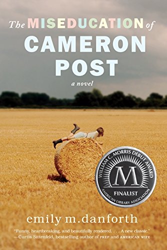 Miseducation of Cameron Post The Miseducation of Cameron Post by Emily Danforth
