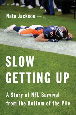 Slow Getting Up Slow Getting Up: A Story of NFL Survival from the Bottom of the Pile by Nate Jackson