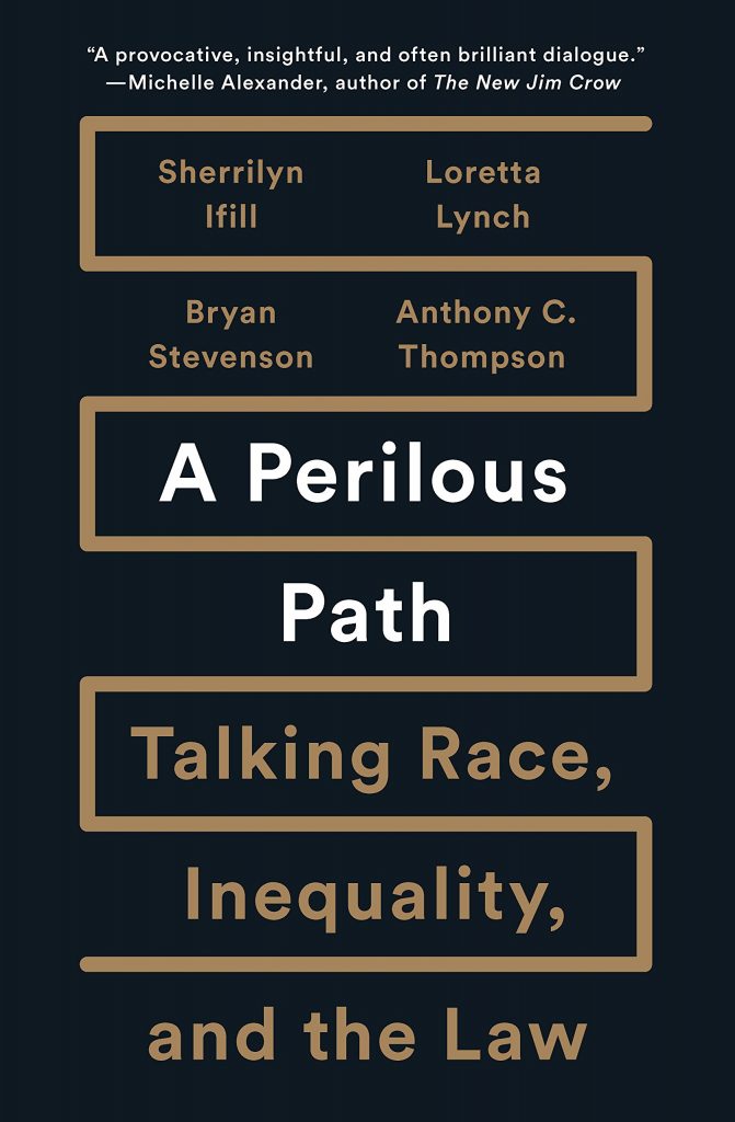 A Perilous Path: Talking Race, Inequality, and the Law by Anthony C. Thompson, Bryan Stevenson, Loretta Lynch, and Sherrilyn Ifill