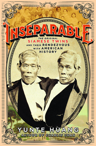 Inseparable: The Original Siamese Twins and their Rendezvous with American History by Yunte Huang