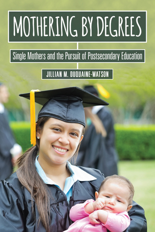 Mothering by Degrees: Single Mothers and the Pursuit of Postsecondary Education A woman in a graduation cap and gown holding a baby.