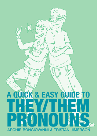 A Quick and Easy Guide to They/Them Pronouns by Archie Bongiovanni and Tristan Jimerson