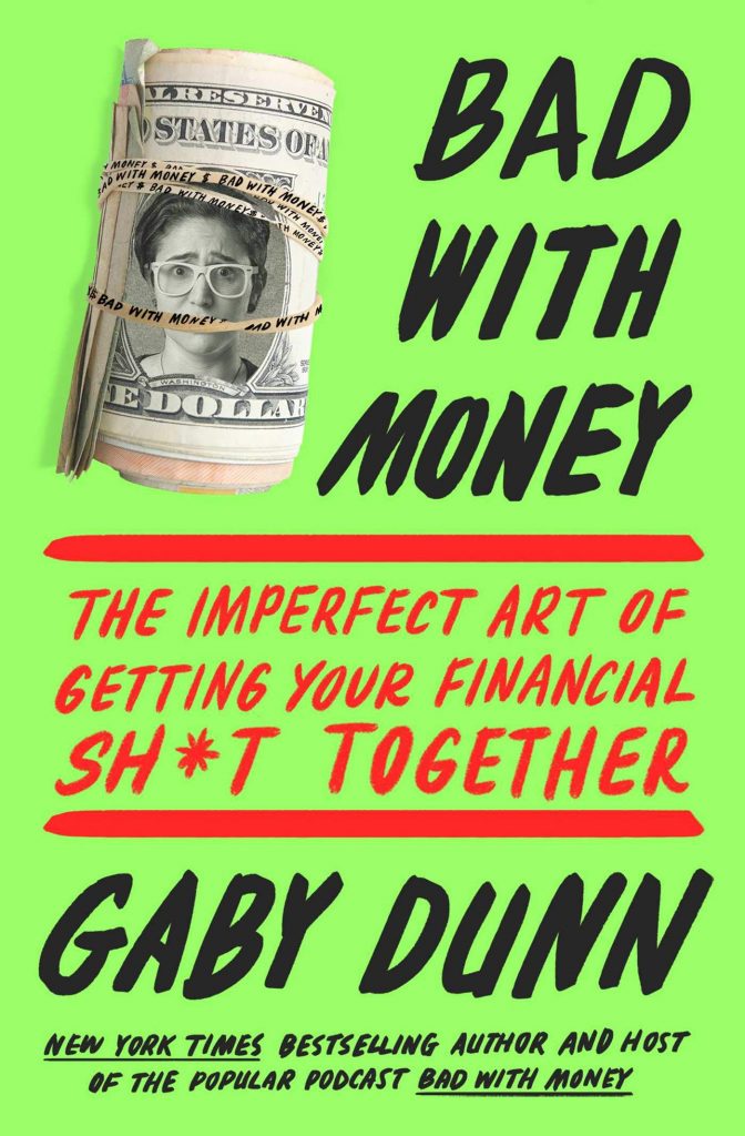 Bad with Money: The Imperfect Art of Getting Your Financial Sh*t Together by Gaby Dunn