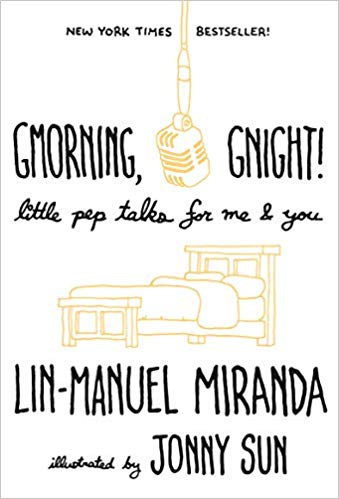 Gmorning, Gnight: Little Pep Talks for Me and You by Lin-Manuel Miranda and illustrated by Jonny Sun