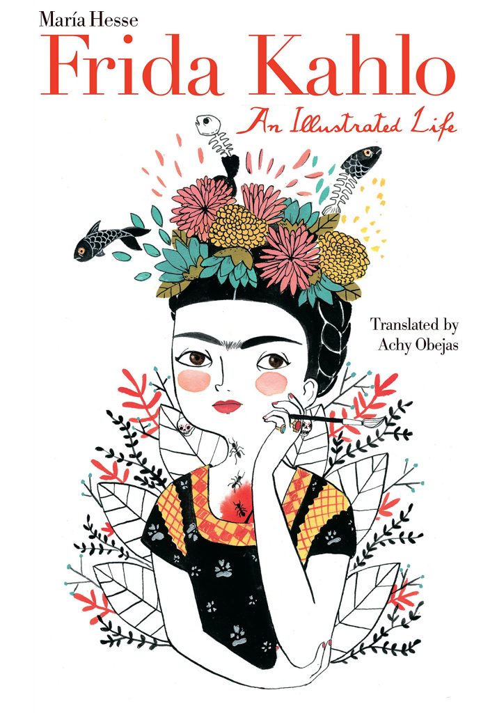 Frida Kahlo: An Illustrated Life by Maria Hesse