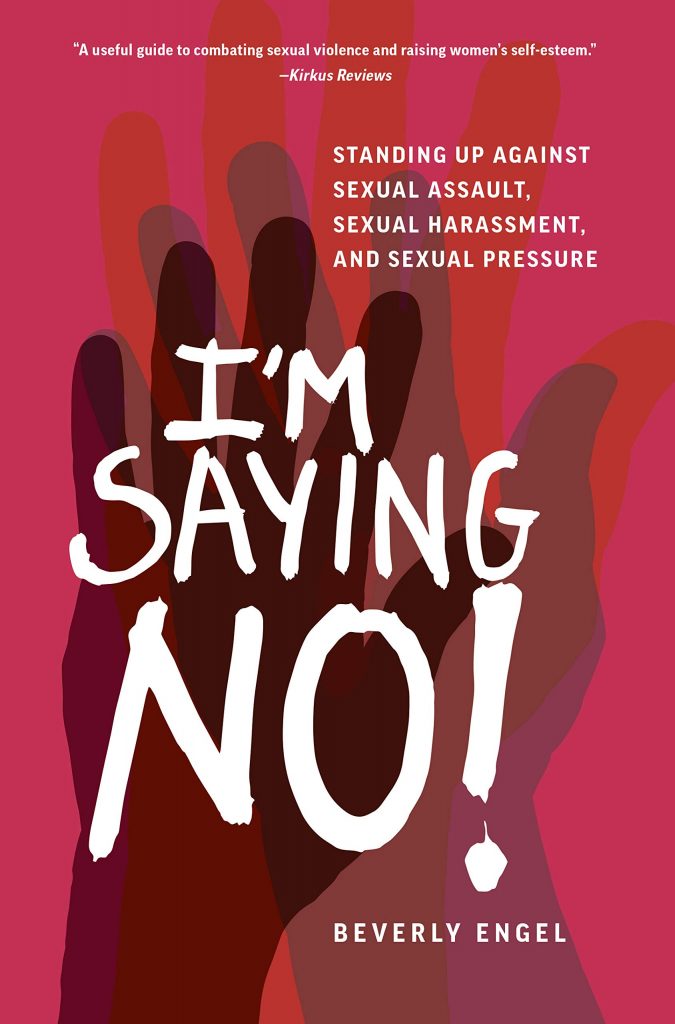 I’m Saying No!: Standing Up against Sexual Assault, Sexual Harassment, and Sexual Pressure by Beverly Engel