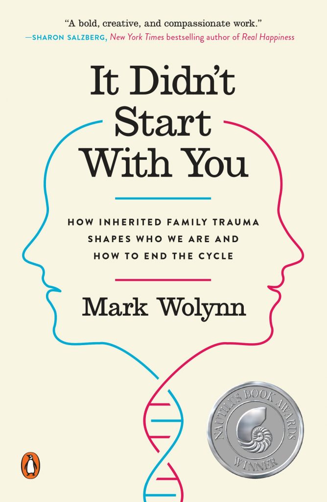 It Didn’t Start with You: How Inherited Family Trauma Shapes who We Are and How to End the Cycle by Mark Wolynn