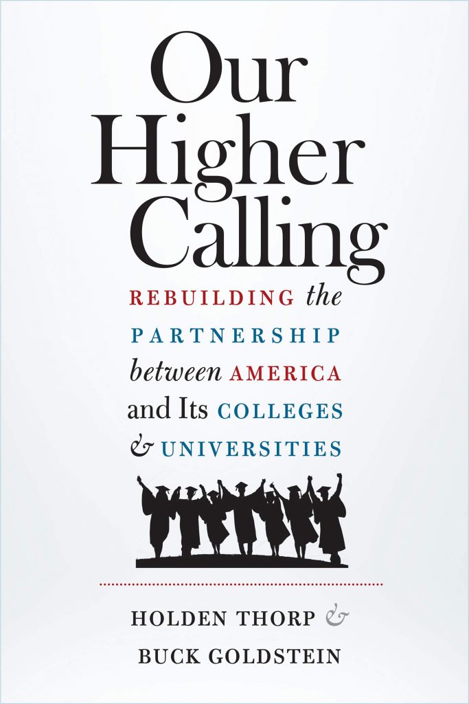 Our Higher Calling: Rebuilding the Partnership between America and Its Colleges and Universities by Holden Thorp and Buck Goldstein