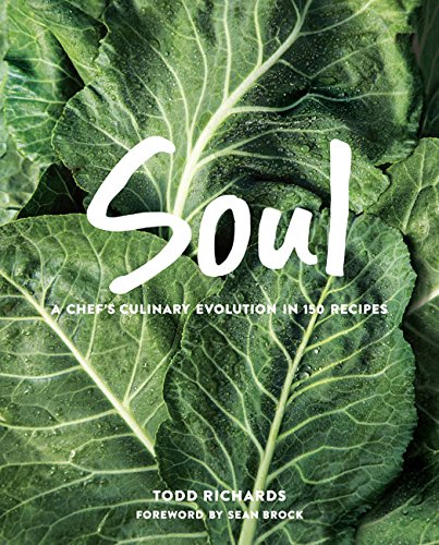 Soul: A Chef’s Culinary Evolution in 150 Recipes by Todd Richards