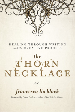 Thorn Necklace: Healing Through Writing and the Creative Process by Francesca Lia Block