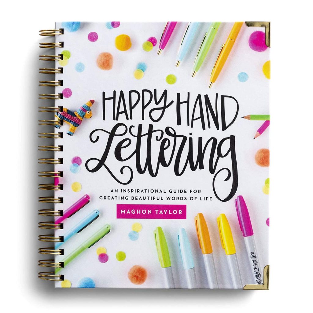 Happy Hand Lettering: An Inspirational Guide for Creating Beautiful Words of Life by Maghon Taylor