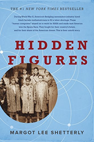 Hidden Figures: The American dream and the Untold Story of the Black Women Mathematicians who Helped Win the Space Race by Margot Lee Sheeterly