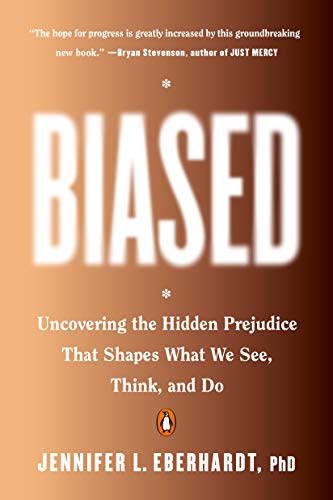Biased: Uncovering the Hidden Prejudice That Shapes What We See, Think, and Do by Jennifer Eberhardt
