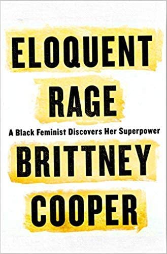 Eloquent Rage: A Black Feminist Discovers her Superpower by Brittney Cooper