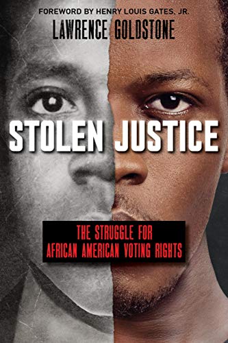 Stolen Justice: The Struggle for African American Voting Rights by Lawrence Goldstone