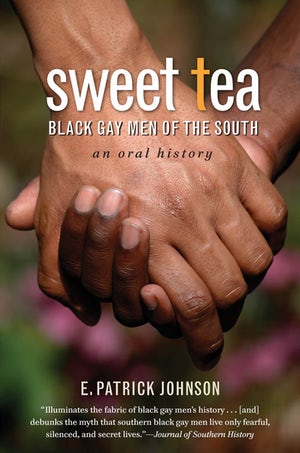 Sweet Tea Black Gay Men of the South by E. Patrick Johnson