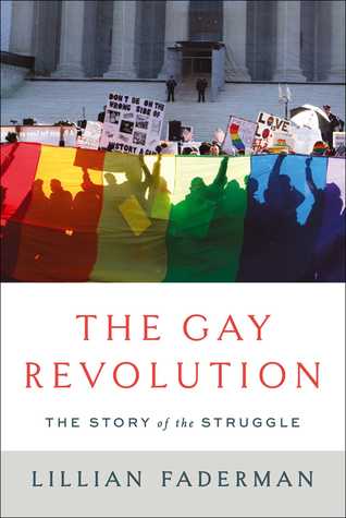 The Gay Revolution The Story of the Struggle by Lillian Faderman