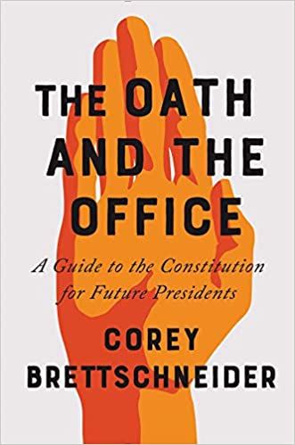 The Oath and the Office: A Guide to the Constitution for Future Presidents by Corey Brettschneider