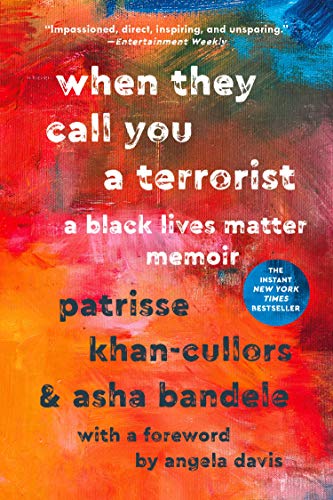 When They Call You a Terrorist: A Black Lives Matter Memoir by Patrisse Khan-Cullors & Asha Bandele