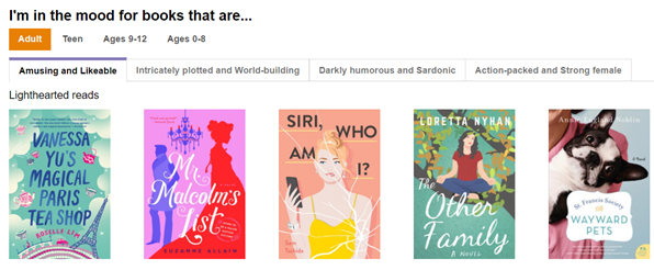 I'm in the mood for books that are Amusing and Likeable Lighthearted Reads: Vanessa Yu's Magical Paris Tea Shop by Roselle Lim; Mr. Malcolm's List by Suzanne Allain; Siri, Who Am I? by Sam Tschida; The Other Family by Loretta Nyhan; and St. Francis Society for Wayward Pets by Annie England Noblin