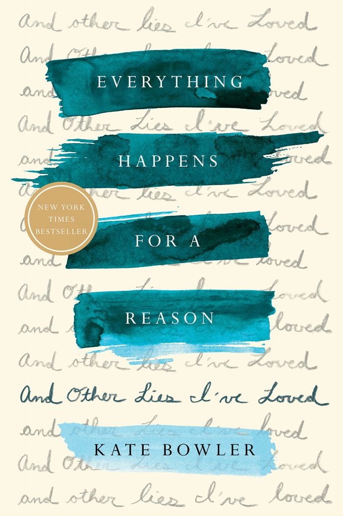 everything happens for a reason and other lies i've loved by kate bowler