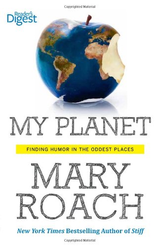 my planet: finding humor in the oddest places by mary roach