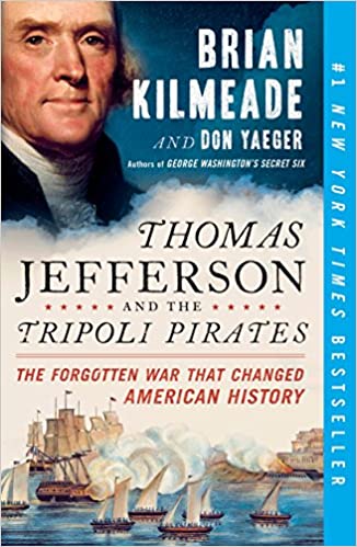 Thomas Jefferson and the Tripoli pirates : the forgotten war that changed American history by brian kilmeade and don yaeger