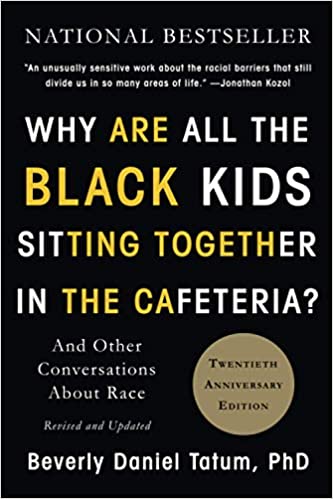 Why are all the black kids sitting together in the cafeteria? : and other conversations about race by beverly daniel tatum