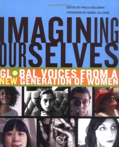 Imagining ourselves: global voices from a new generation of women edited by paula goldman