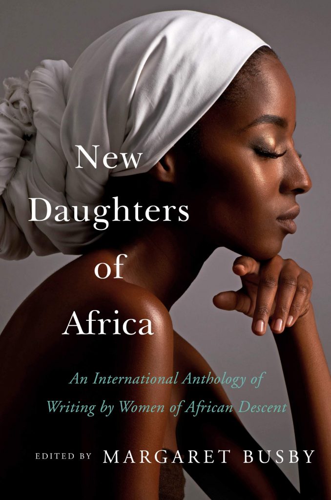New daughters of Africa: an international anthology of writing by women of African descent edited by Margaret busby