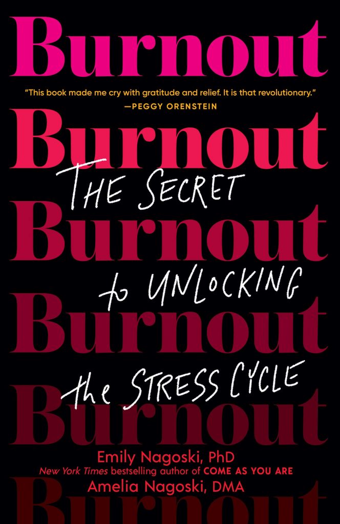 burnout: the secret to unlocking the stress cycle by emily nagoski and amelia nagoski