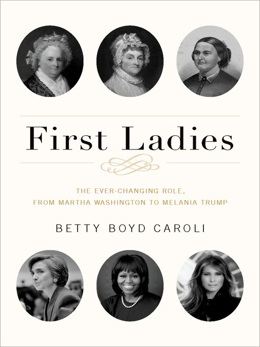 first ladies: the ever-changing role, from martha washington to melania trump by betty boyd caroli